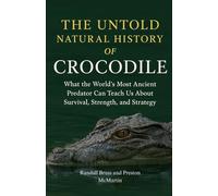 The Untold Natural History of Crocodile: What the World’s Most Ancient Predator Can Teach Us About Survival, Strength, and Strategy