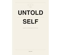 The Untold Self: Questions for the Self Beneath the Performance