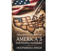 The Untold Stories of America's Founding Fathers
