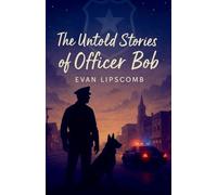 The Untold Stories Of Officer Bob
