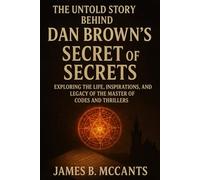 THE UNTOLD STORY BEHIND DAN BROWN’S SECRET OF SECRETS: Exploring the Life, Inspirations, and Legacy of the Master of Codes and Thrillers