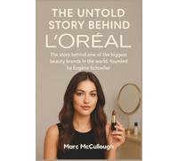 The Untold Story Behind L’Oreal: The Story Behind One of the Biggest Beauty Brands in the World, Founded by Eugène Schueller