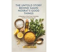THE UNTOLD STORY BEHIND SAMIN NOSRAT’S GOOD THINGS: A Biography of How Food, Friendship, and Ritual Healed Her Life