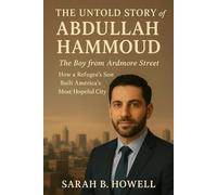 The Untold Story of Abdullah Hammoud: The Boy from Ardmore Street How a Refugee’s Son Built America’s Most Hopeful City