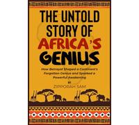 THE UNTOLD STORY OF AFRICA’S GENIUS: How Betrayal Shaped a Continent's Forgotten Genius and Sparked a Powerful Awakening