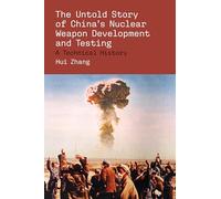 The Untold Story of China's Nuclear Weapon Development and Testing