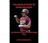 THE UNTOLD STORY OF DRAKE BALDWIN: From Missouri Dreams to Major League Glory