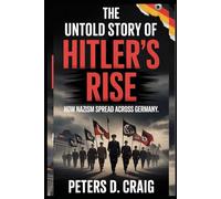 THE UNTOLD STORY OF HITLER’S RISE: HOW NAZISM SPREAD ACROSS GERMANY