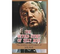 THE UNTOLD STORY OF JELLY ROLL: The Journey and Legacy of Jelly Roll