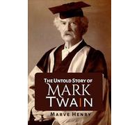 The Untold Story of Mark Twain: “Secrets, Scandals, and the Wit That Shaped a Legend”