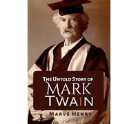 The Untold Story of Mark Twain: “Secrets, Scandals, and the Wit That Shaped a Legend”