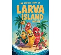 The Untold Story Of The Larva Island Movie