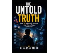THE UNTOLD TRUTH: HOW AI IS ALREADY RUNNING YOUR LIFE,SCHOOL,AND FUTURE