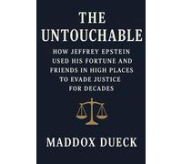 The Untouchable: How Jeffrey Epstein Used His Fortune and Friends in High Places to Evade Justice for Decades.