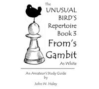 The Unusual Bird’s Repertoire Book 3: The From’s Gambit: An Amateur’s Study Guide