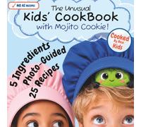 The Unusual Kids’ CookBook with Mojito Cookie!: 25 Photo-Guided, 5-Ingredient Recipes with Kitchen Science, Secret Missions, and No AI Recipes for Young Chefs Ages 5-12