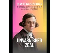 THE UNVARNISHED ZEAL: David Brainerd's burning devotion on the colonial frontier