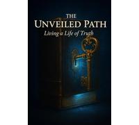 The Unveiled Path: Living a Life of Truth