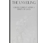 THE UNVEILING: A DIVINE CURRENT WITHIN A TRINITY OF LIVES