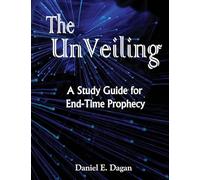 The Unveiling: A Study of End Time Prophecy