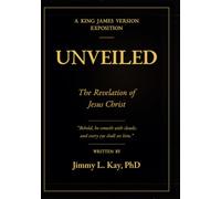 The Unveiling of Jesus Christ A Chapter-by-Chapter Study of Revelation: A Chapter-by-Chapter Study of Revelation