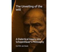 The Unveiling of the Will: A Dialectical Inquiry into Schopenhauer's Philosophy