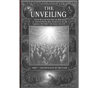 The Unveiling Part 1: God Revealed in the Flesh