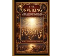 The Unveiling Part 1: God Revealed in the Flesh