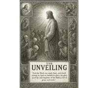 The Unveiling Part 1:: God Revealed in the Flesh