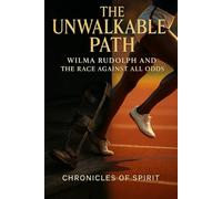 The Unwalkable Path: Wilma Rudolph and the Race Against All Odds