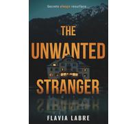 The Unwanted Stranger: A Gripping Thriller of Hidden Secrets and Fatal Consequences