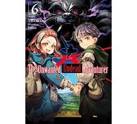 The Unwanted Undead Adventurer Light Novel 6