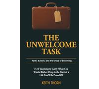 The Unwelcome Task: Faith, Burden, and the Grace of Becoming