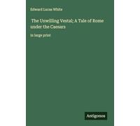 The Unwilling Vestal; A Tale of Rome under the Caesars: in large print