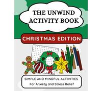 The Unwind Activity Book - Christmas Edition: Simple and Mindful Activities for Anxiety and Stress Relief