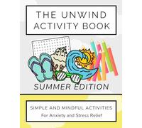 The Unwind Activity Book - Summer Edition: Simple and Mindful Activities for Anxiety and Stress Relief
