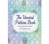 The Unwind Pattern Book: Colouring book for adults