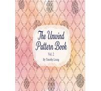 The Unwind Pattern Book Vol.2: Colouring book for adults