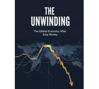 The Unwinding: The Global Economy After Easy Money