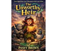 The Unworthy Heir: A Middle-Grade Fantasy Adventure Novel (Ages 8+)