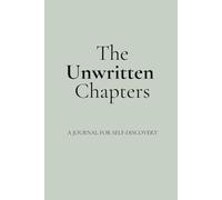The Unwritten Chapters: A guided journal for healing, reflection and self-discovery