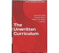 The Unwritten Curriculum: Essential Skills Schools Won’t Teach You about money