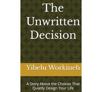 The Unwritten Decision: A Story About the Choices That Quietly Design Your Life