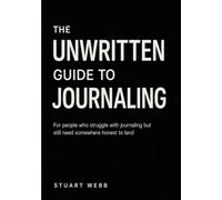 The Unwritten Guide to Journaling: For people who struggle with journaling but still need somewhere honest to land