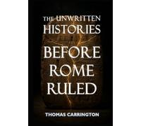The Unwritten Histories: Before Rome Ruled - Twenty What-Ifs That Could Have Changed the Ancient World: Sumer, Egypt, Persia, Greece, Carthage, and the Paths History Abandoned