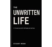 The Unwritten Life: A 13-week journal for full heads and real lives