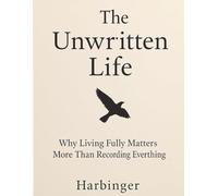 The Unwritten Life: Why Living Fully Matters More Than Recording Everything