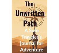 The Unwritten Path: A Solo Traveler's Journal for Adventure