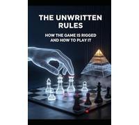 The Unwritten Rules: How the Game Is Rigged and How to Play It