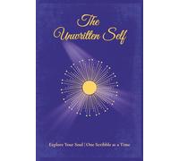 The Unwritten Self Journal: Explore Your Soul One Scribble At A Time | 6x9 inches 220 blank lined Pages